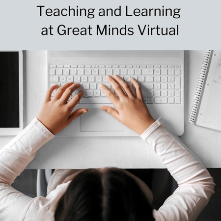 Teaching and Learning at Great Minds Virtual